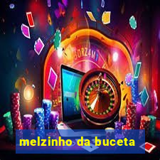 melzinho da buceta